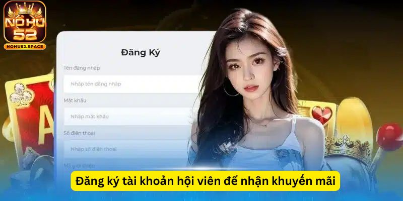 Đăng ký hội viên để nhận khuyến mãi Nohu52 đơn giản